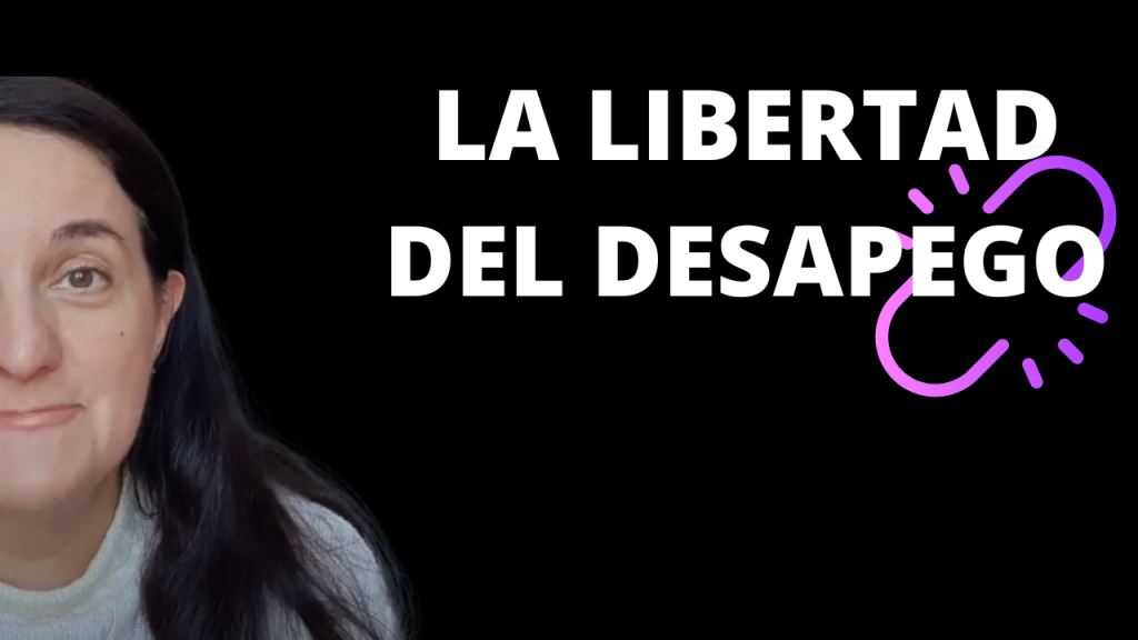 LA LIBERTAD DEL DESAPEGO