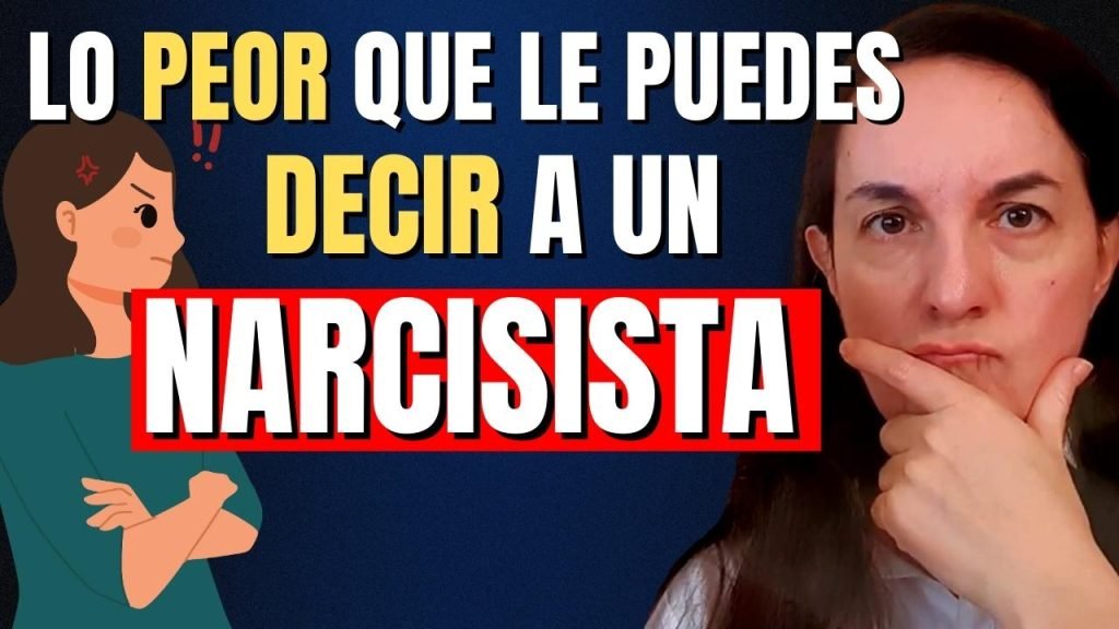 ¿Qué es lo Peor que le puedes decir (y hacer) a un Narcisista?