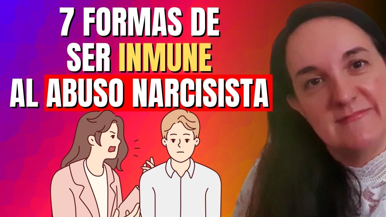 7 Formas de Ser Inmune al Abuso Narcisista