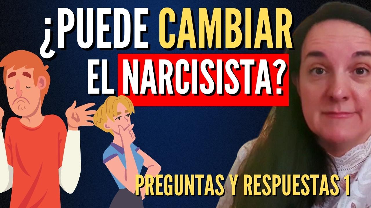 ¿Puede un Narcisista Cambiar? (Preguntas y Respuestas Personas Narcisistas 1)