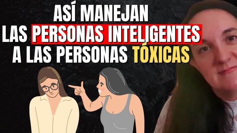 Así Manejan las Personas Inteligentes a las Personas Tóxicas