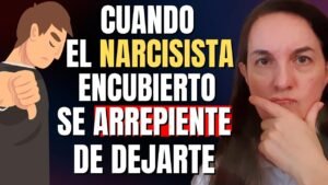 el narcisista se arrepiente de dejarte