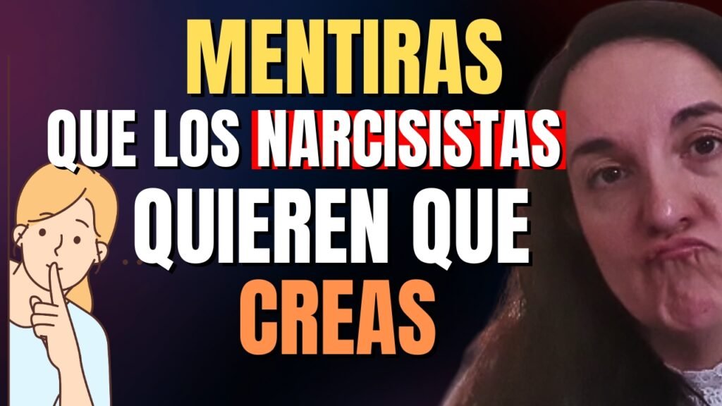Las Grandes Mentiras que los Narcisistas Necesitan que Creas